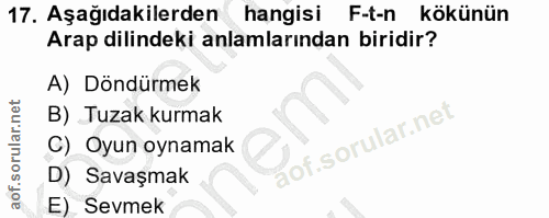 17. soru: Aşağıdakilerden hangisi F-t-n kökünün Arap dilindeki anlamlarından biridir? A) Döndürmek B) Tuzak kurmak C) Oyun oyna…
