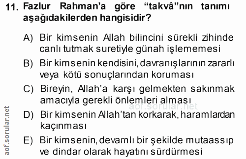 11. soru: Fazlur Rahman'a göre "takvâ"nın tanımı aşağıdakilerden hangisidir? A) Bir kimsenin Allah bilincini sürekli zihinde ca…
