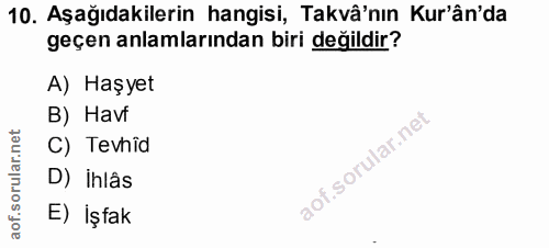 10. soru: Aşağıdakilerin hangisi, Takvâ'nın Kur'ân'da geçen anlamlarından biri değildir? A) Haşyet B) Haví C) Tevhid D) ihlâs E…