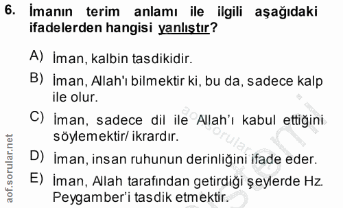 6. soru: İmanın terim anlamı ile ilgili aşağıdaki ifadelerden hangisi yanlıştır? A) İman, kalbin tasdikidir. B) İman, Allah'ı…