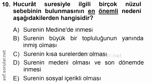 10. soru: Hucurat suresiyle ilgili birçok nüzul sebebinin bulunmasının en önemli nedeni aşağıdakilerden hangisidir? A) Surenin…