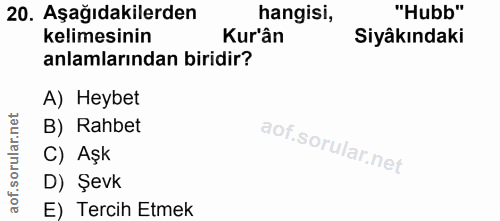 20. soru: Aşağıdakilerden hangisi, "Hubb" kelimesinin Kur'ân Siyâkındaki anlamlarından biridir? A) Heybet B) Rahbet C) Aşk D) Ş…