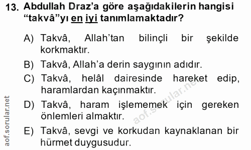 13. soru: Abdullah Draz'a göre aşağıdakilerin hangisi "takvâ"yı en iyi tanımlamaktadır? A) Takvâ, Allah'tan bilinçli bir şekild…