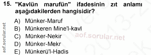 15. soru: "Kavlün marufün" ifadesinin zıt anlamı aşağıdakilerden hangisidir? A) Münker-Maruf B) Münkeren Mine'l-kavl C) Münker-…
