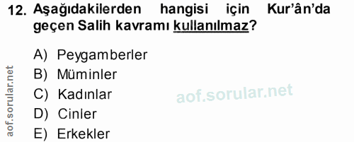 12. soru: Aşağıdakilerden hangisi için Kur'ân'da geçen Salih kavramı kullanılmaz? A) Peygamberler B) Müminler C) Kadınlar D) Ci…
