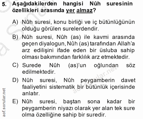 5. soru: Aşağıdakilerden hangisi Nûh suresinin özellikleri arasında yer almaz? A) Nüh suresi, konu birliği ve iç bütünlüğünün…