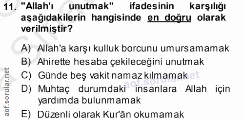 11. soru: "Allah'ı ( unutmak" ifadesinin karşılığı aşağıdakilerin hangisinde en doğru olarak verilmiştir? A) Allah'a karşı kull…