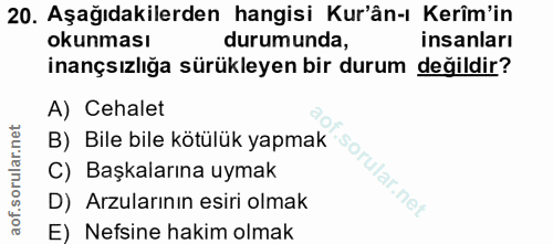 20. soru: Aşağıdakilerden hangisi Kur'ân-ı Kerîm'in okunması durumunda, insanları inançsızlığa sürükleyen bir durum değildir? A…