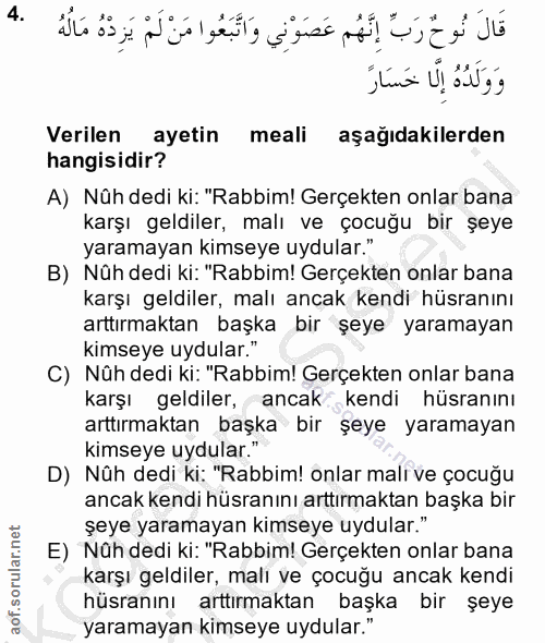 4. soru: Verilen ayetin meali aşağıdakilerden hangisidir? A) Nûh dedi ki: "Rabbim! Gerçekten onlar bana karşı geldiler, malı v…
