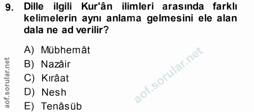 9. soru: Dille ilgili Kur'ân ilimleri arasında farklı kelimelerin aynı anlama gelmesini ele alan dala ne ad verilir? A) Mübhem…