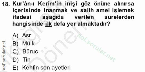 18. soru: Kur'ân-ı Kerîm'in inişi göz önüne alınırsa içerisinde inanmak ve salih amel işlemek ifadesi aşağıda verilen surelerde…
