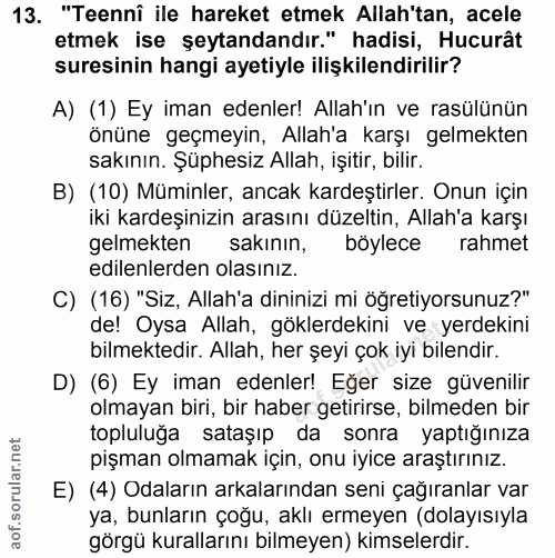 13. soru: "Teennî ile hareket etmek Allah'tan, acele etmek ise şeytandandır." hadisi, Hucurât suresinin hangi ayetiyle ilişkile…