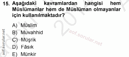 15. soru: Aşağıdaki kavramlardan hangisi | hem Müslümanlar hem de Müslüman olmayanlar için kullanılmaktadır? A) Müslim B) Muvah…