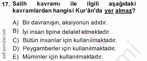 17. soru: Salih kavramı ile ilgili aşağıdaki kavramlardan hangisi Kur'ân'da yer almaz? A) Bir davranışın, aksiyonun adıdır. B)…