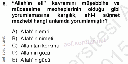 8. soru: "Allah'ın eli" kavramını müşebbihe ve mücessime mezheplerinin olduğu gibi yorumlamasına m karşılık, ehl-i sünnet mezh…