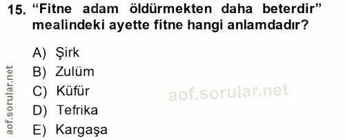 15. soru: "Fitne adam öldürmekten daha beterdir" mealindeki ayette fitne hangi anlamdadır? A) Şirk B) Zulüm C) Küfür D) Tefrika…