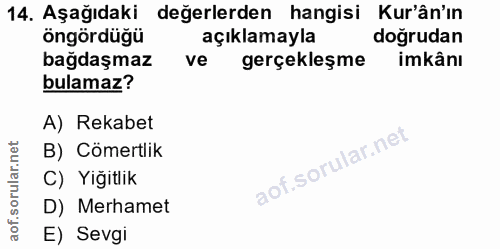 14. soru: Aşağıdaki değerlerden hangisi Kur'ân'ın öngördügü açıklamayla doğrudan bağdaşmaz ve gerçekleşme imkânı bulamaz? A) Re…