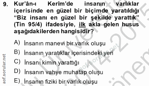 9. soru: Kur'ân- Kerîm'de insanın varlıklar içerisinde en güzel bir biçimde yaratıldığı "Biz insanı en güzel bir şekilde yarat…