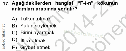 17. soru: Aşağıdakilerden hangisi "F-t-n" kökünün anlamları arasında yer alır? A) Tutkun olmak B) Yalan söylemek C) Birini ayar…