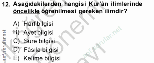12. soru: Aşağıdakilerden hangisi Kur'ân ilimlerinde öncelikle öğrenilmesi gereken ilimdir? A) Harf bilgisi B) Ayet bilgisi lar…