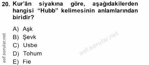 20. soru: Kur'ân siyakına göre, aşağıdakilerden hangisi "Hubb" kelimesinin anlamlarından biridir? A) Aşk B) Şevk C) Usbe D) Toh…