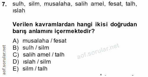 7. soru: sulh, silm, musalaha, salih amel, fesat, talh, Islah Verilen kavramlardan hangi ikisi doğrudan barış anlamını içermek…