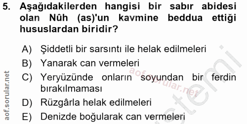 5. soru: Aşağıdakilerden hangisi bir sabır abidesi olan Nûh (as)'un kavmine beddua ettiği hususlardan biridir? A) Şiddetli bir…