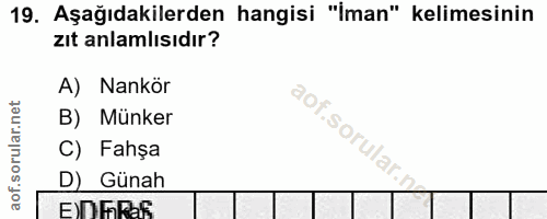 19. soru: Aşağıdakilerden hangisi "iman" kelimesinin zıt anlamlısıdır? Nankör B) Münker aof.sorular.i C) Fahşa D) Günah anERe