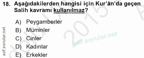 18. soru: Aşağıdakilerden hangisi için Kur'ân'da geçen Salih kavramı kullanılmaz? A) Peygamberler B) Müminler C) Cinler D) Kadı…