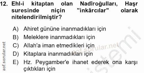 12. soru: Ehl-i kitaptan olan Nadiroğulları, Haşr suresinde niçin "inkârcılar" olarak nitelendirilmiştir? A) Ahiret gününe inan…
