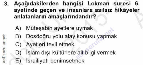 3. soru: Aşağıdakilerden hangisi Lokman suresi 6. ayetinde geçen ve insanlara asılsız hikâyeler anlatanların amaçlarındandır?…