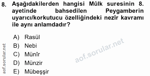 8. soru: Aşağıdakilerden hangisi Mülk suresinin 8. ayetinde bahsedilen Peygamberin uyarıcı/korkutucu özelliğindeki nezîr kavra…