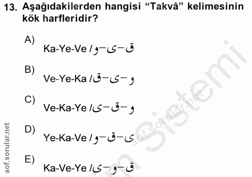 13. soru: Aşağıdakilerden hangisi "Takvâ" kelimesinin kök harfleridir? A) Ka-Ye-Ve /g-S-ü B) Ve-Ye-Ka 10-S-9 C) Ve-Ka-Ye 1S-ů-9…