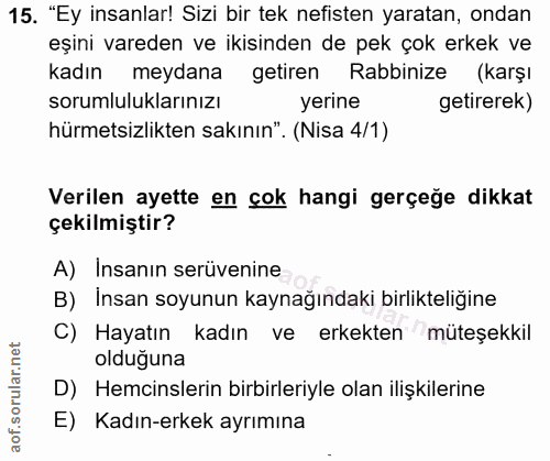 15. soru: "Ey insanlar! Sizi bir tek nefisten yaratan, ondan eşini vareden ve ikisinden de pek çok erkek ve kadın meydana getir…