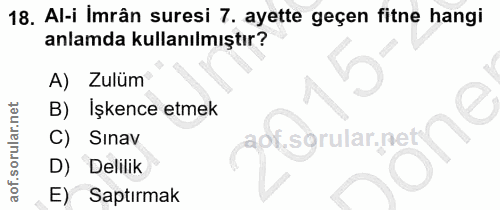 18. soru: Al-i Imrân suresi 7. ayette geçen fitne hangi anlamda kullanılmıştır? A) Zulüm B) Işkence etmek Sınav aof sgrular.net…