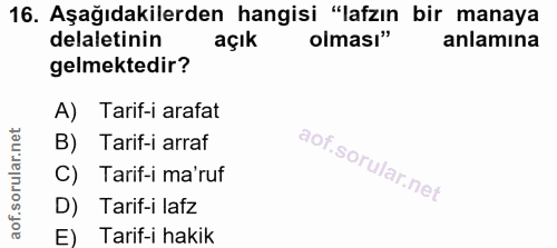 16. soru: Aşağıdakilerden hangisi "lafzın bir manaya delaletinin açık olması" anlamına gelmektedir? A) Tarif-i arafat B) Tarif-…