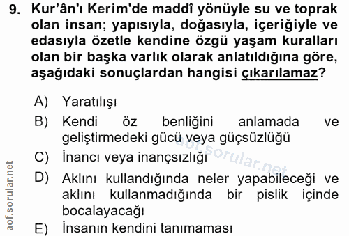 9. soru: Kur'ân'ı Kerim'de maddî yönüyle su ve toprak olan insan; yapısıyla, doğasıyla, içeriğiyle ve edasıyla özetle kendine…