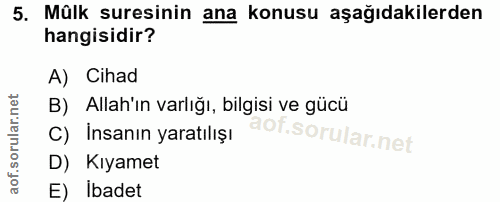 5. soru: Mûlk suresinin ana konusu aşağıdakilerden hangisidir? A) Cihad B) Allah'ın varlığı, bilgisi ve gücü C) Insanın yaratı…