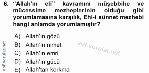 6. soru: "Allah'ın eli" kavramını müşebbihe ve mücessime mezheplerinin olduğu gibi yorumlamasına karşılık, Ehl-i sünnet mezheb…