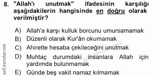 8. soru: "Allah'ı unutmak" ifadesinin karşılığı aşağıdakilerin hangisinde en doğru olarak verilmiştir? A) Allah'a karşı kulluk…