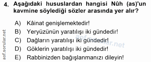 4. soru: Aşağıdaki hususlardan hangisi Nûh (as)'un kavmine söylediği sözler arasında yer alır? A) Käinat genişlemektedir! B) Y…