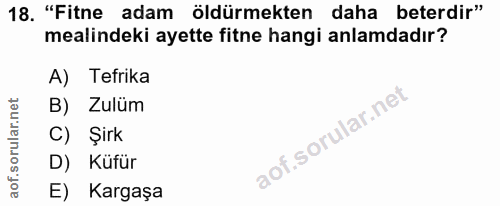 18. soru: "Fitne adam öldürmekten daha beterdir" mealindeki ayette fitne hangi anlamdadır? A) Tefrika B) Zulüm C) Şirk D) Küfür…