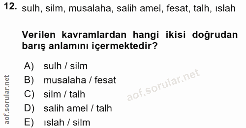 12. soru: sulh, silm, musalaha, salih amel, fesat, talh, ıslah Verilen kavramlardan hangi ikisi doğrudan barış anlamını içermek…