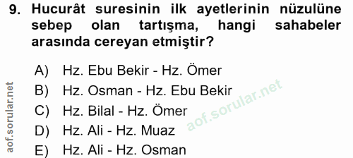 9. soru: Hucurât suresinin ilk ayetlerinin nüzulüne sebep olan tartışma, hangi sahabeler arasında cereyan etmiştir? A) Hz. Ebu…