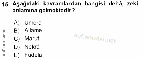 15. soru: Aşağıdaki kavramlardan hangisi dehâ, zeki anlamına gelmektedir? A) Umera B) Allame C) Maruf D) Nekrâ E) Fudala
