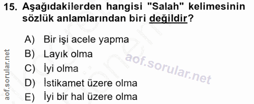 15. soru: Aşağıdakilerden hangisi "Salah" kelimesinin sözlük anlamlarından biri değildir? A) Bir işi acele yapma B) Layık olma…