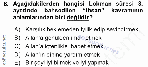 6. soru: Aşağıdakilerden hangisi Lokman sûresi 3. ayetinde bahsedilen "ihsan" kavramının anlamlarından biri değildir? A) Karşı…
