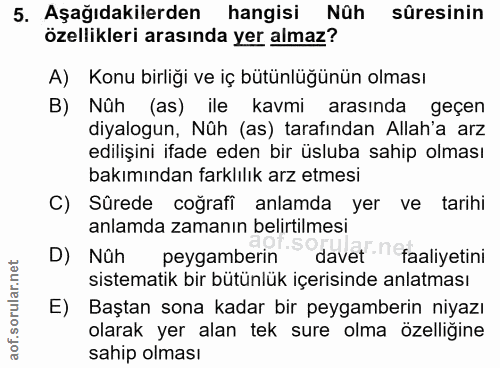 5. soru: Aşağıdakilerden hangisi Nûh sûresinin özellikleri arasında yer almaz? A) Konu birliği ve iç bütünlüğünün olması B) Nû…