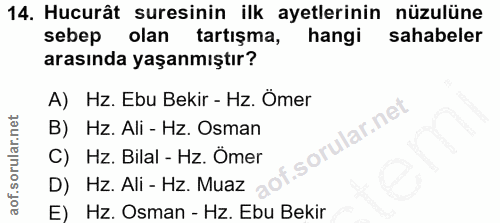 14. soru: Hucurât suresinin ilk ayetlerinin nüzulüne sebep olan tartışma, hangi sahabeler arasında yaşanmıştır? A) Hz. Ebu Beki…