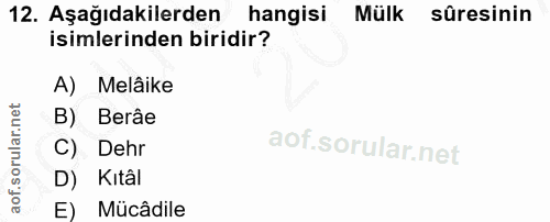 12. soru: Aşağıdakilerden hangisi Mülk sûresinin isimlerinden biridir? A) Melâike B) Berâe C) Dehr D) Kital E) Mücâdile